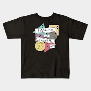 I drink wine and dance like the 50s Kids T-Shirt